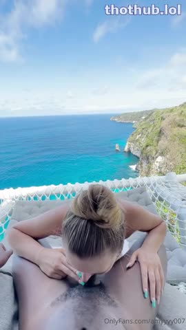 AMYYYY007 SLOPPY BLOWJOB WITH A VIEW