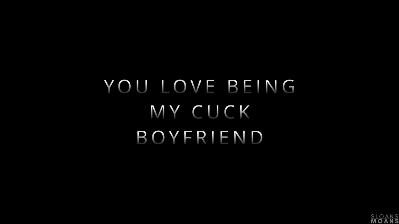 Sloansmoans – You Love Being My Cuck Boyfriend