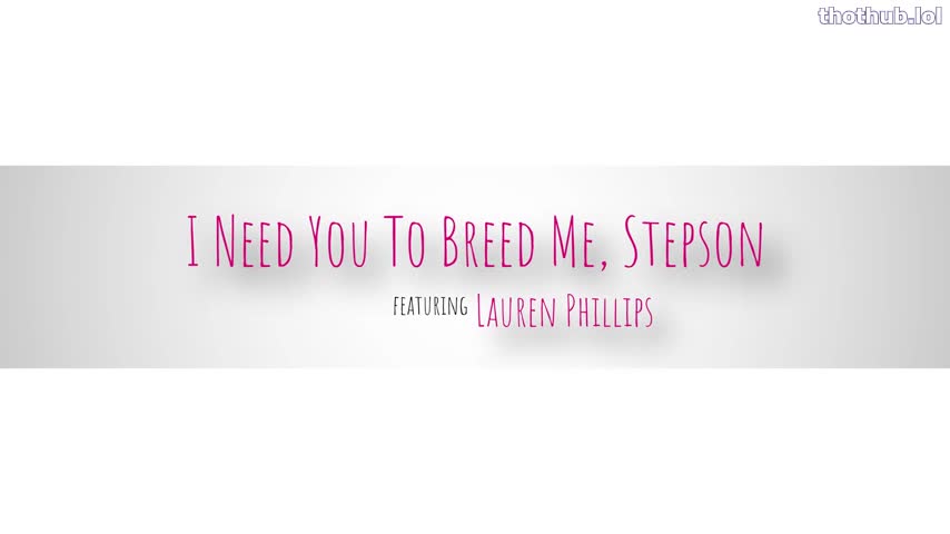 Lauren Phillips - I Want You To Breed Me Stepson
