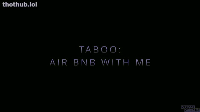 sloansmoans taboo air bnb with me